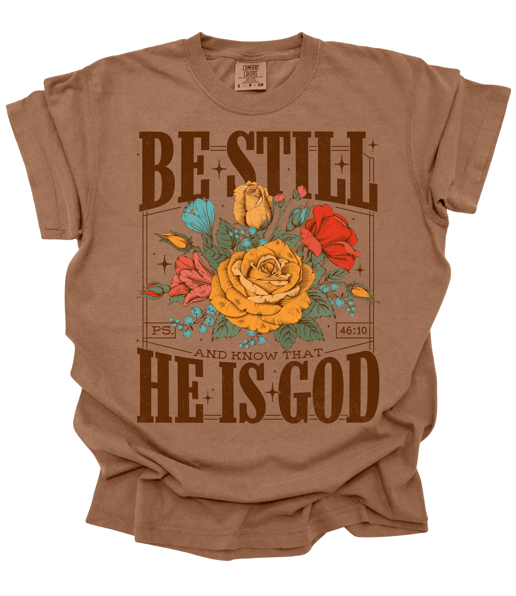Espresso Be Still and Know That He Is God T-shirt with colorful flowers and Psalm 46:10 scripture