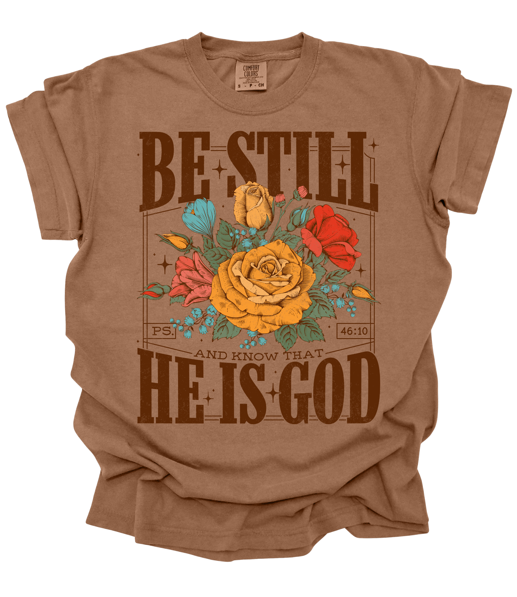 Espresso Be Still and Know That He Is God T-shirt with colorful flowers and Psalm 46:10 scripture