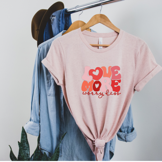 Love more worry less tee